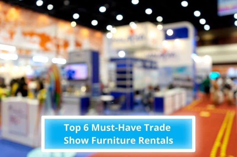 Top Must Have Trade Show Furniture Rentals 