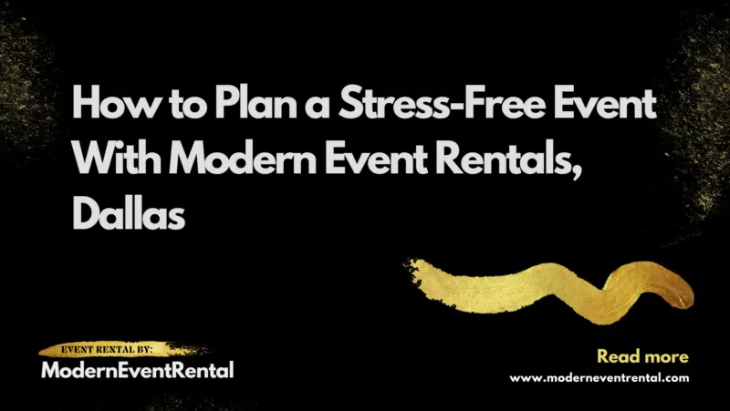 How to Plan a Stress Free Event With Modern Event Rentals Dallas