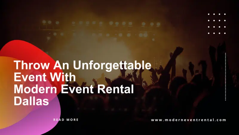 Throw an Unforgettable Event With Modern Event Rental Dallas