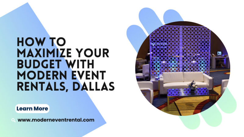 How to Maximize Your Budget With Modern Event Rentals Dallas