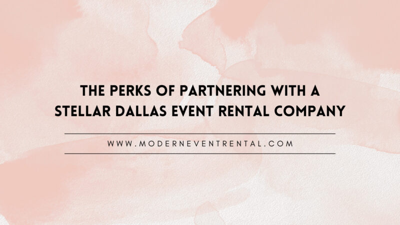 The Perks of Partnering With a Stellar Dallas Event Rental Company