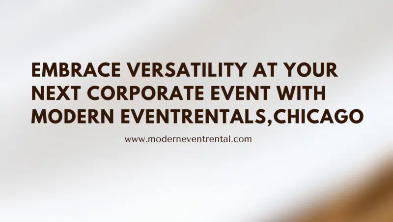 Embrace versatility at your next corporate event with Modern Event Rentals Chicago