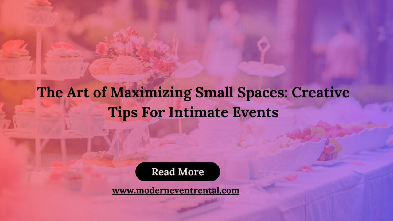 The Art of Maximizing Small Spaces: Creative Tips For Intimate Events 9 Intimate Events