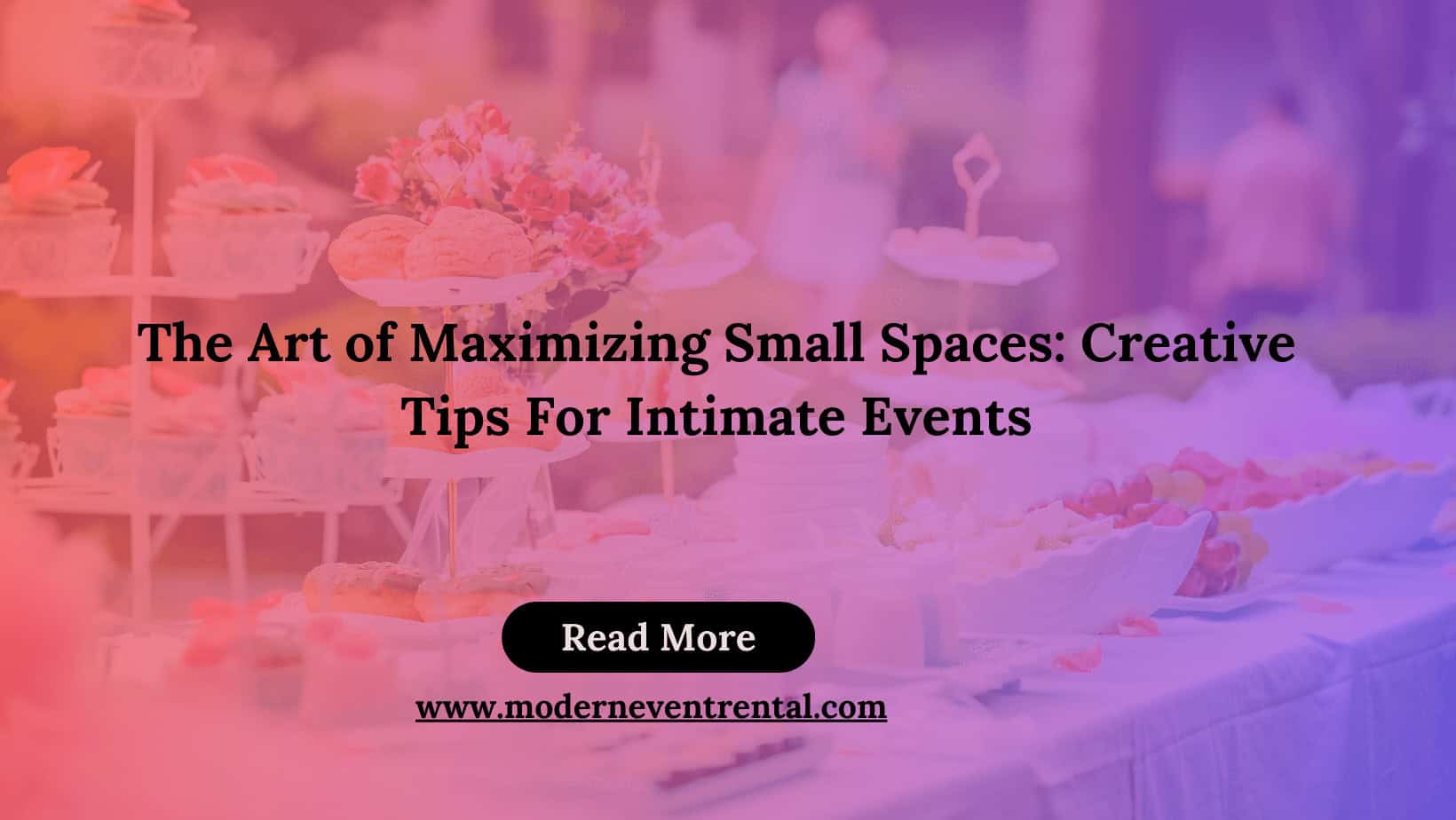 Maximizing Small Spaces: Creative Tips For Intimate Events
