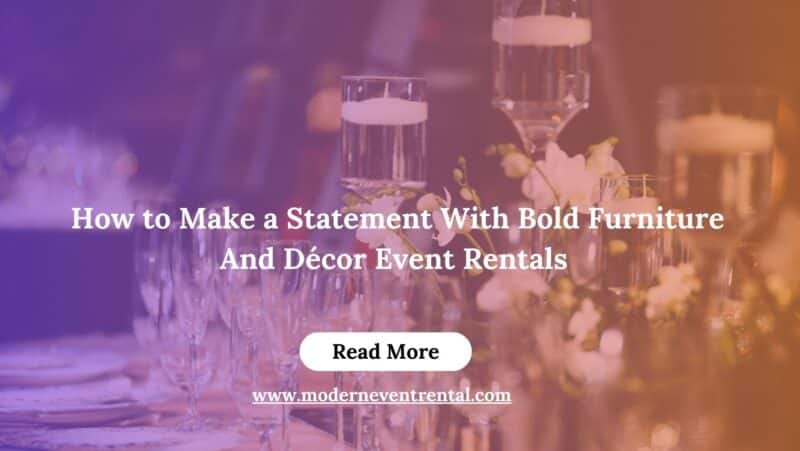 How to Make a Statement With Bold Furniture And Dcor Event Rentals