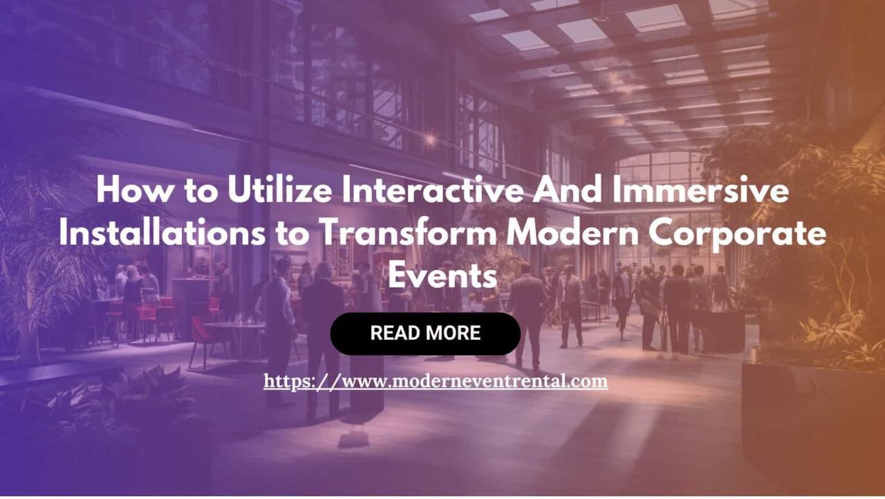How to Utilize Interactive And Immersive Installations to Transform Modern Corporate Events 1 Corporate Events