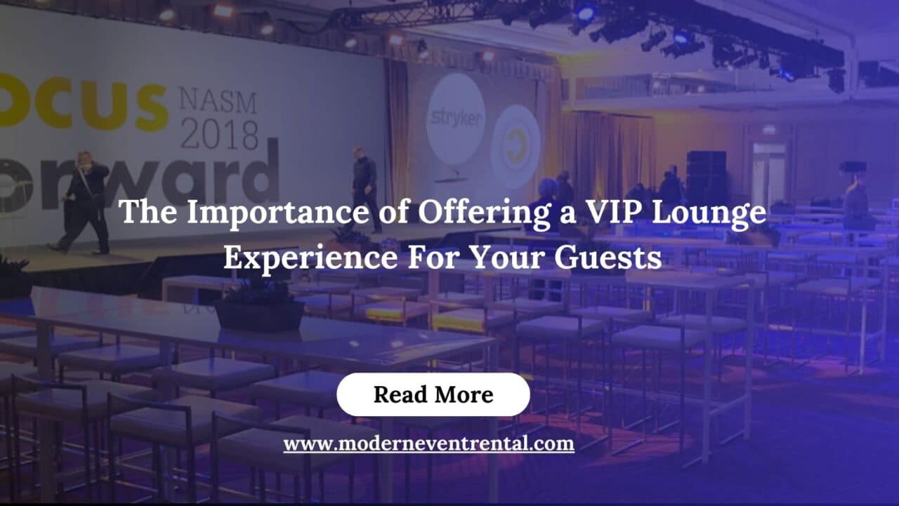 The Importance of Offering a VIP Lounge Experience For Your Guests