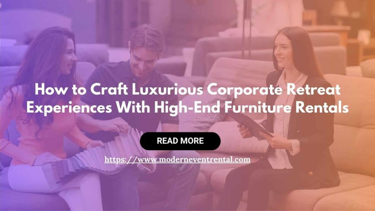 How to Craft Luxurious Corporate Retreat Experiences With High-End Furniture Rentals 1 Elevate Corporate Meeting